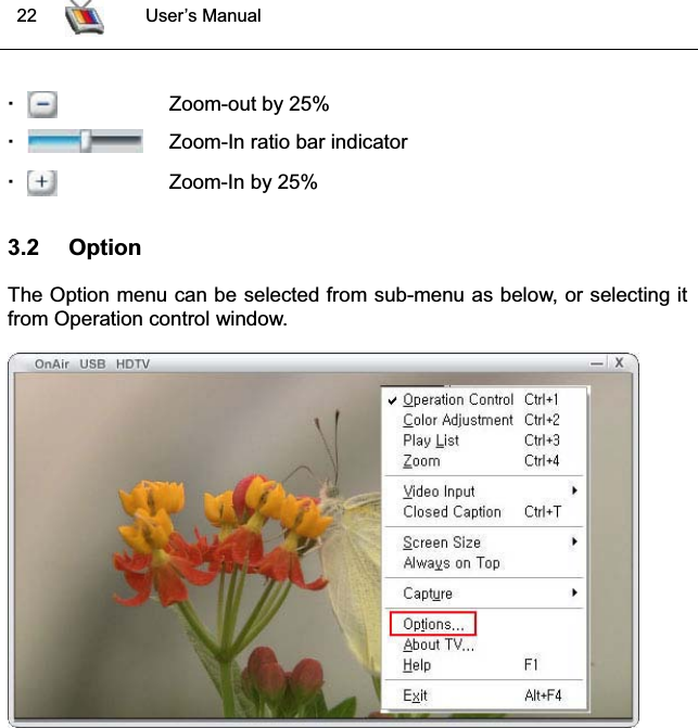  22 User’s ManualZoom-out by 25%Zoom-In ratio bar indicator Zoom-In by 25%3.2 Option The Option menu can be selected from sub-menu as below, or selecting it from Operation control window.