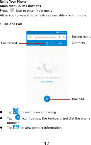 UsingYourPMainMenu&amp;PressicoAllowyouto1.DialtheCa Tap  Tap number Tap Callrecord12hone&amp;itsFunctionsontoentermainmenuviewalistoffeaturesalltoseetherecentcallicontoshowthekeyr.toviewcontactinformu.availableinyourphoning.yboardanddialthephmation.DialpadContactsSettingme.honesmenu