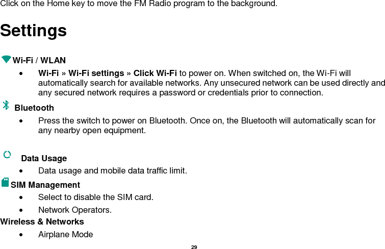   30   VPN   Tethering &amp; Portable hotspot       Mobile networks and APN Settings Note: When in flight mode, Wi-Fi will turn off automatically. Sound &amp; notification This option sets the phone tone settings for receiving calls or notifications. Some of the settings include   Vibrate, volume, ring tones, ring tones notification and haptic feedback tones Display     (a) Brightness (b) Auto rotating screen (c) Wallpaper (d) Screen Timeout Storage   View the SD card and phone memory usage.     Allows the removal or formatting of the SD card.   Allows selection of the default memory.   Battery     General power usage   Apps   Manage applications - Manage and delete installed applications.   Running services - Press any of the services listed in the two-button operation box. Press the 
