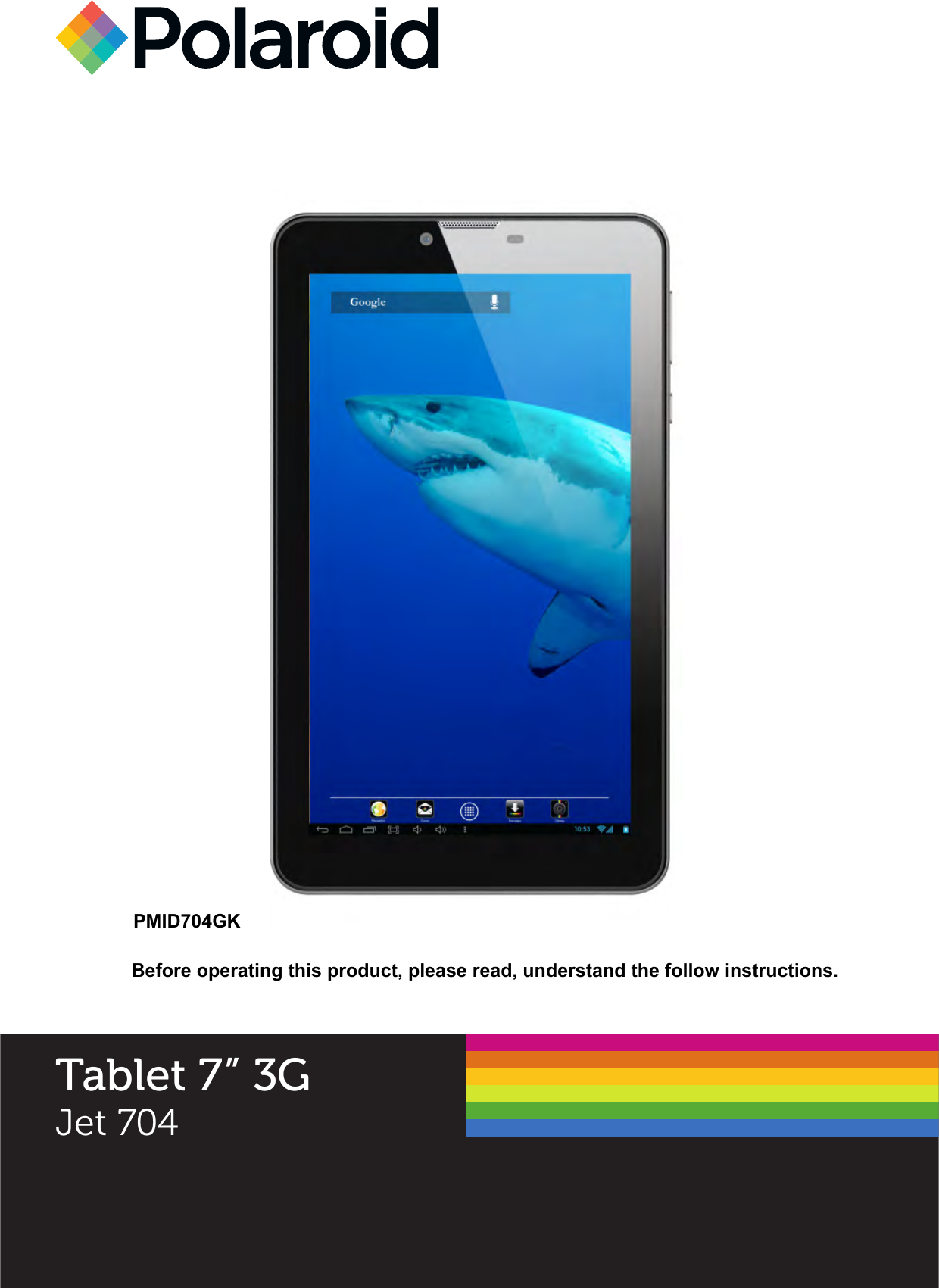                                                PMID704GK      Before operating this product, please read, understand the follow instructions.   Tablet 7” 3GJet 704