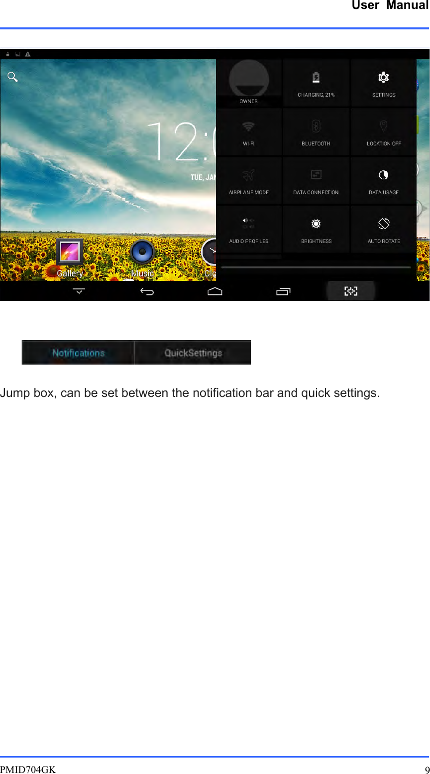      User  Manual         PMID704GK 9       Jump box, can be set between the notification bar and quick settings.                   