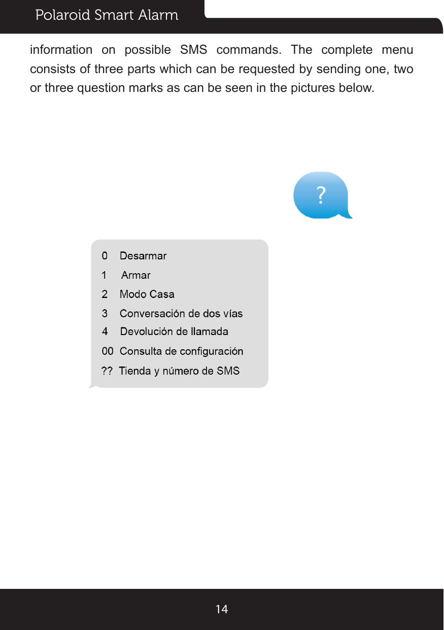 Polaroid Smart Alarm14information  on  possible  SMS  commands.  The  complete  menu consists of three parts which can be requested by sending one, two or three question marks as can be seen in the pictures below.