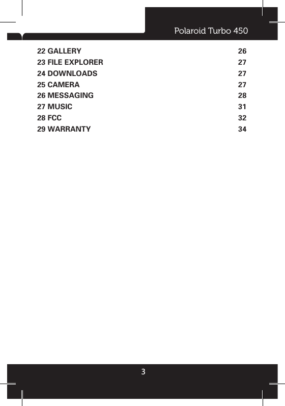 Polaroid Turbo 450322 GALLERY 23 FILE EXPLORER 24 DOWNLOADS 25 CAMERA 26 MESSAGING 27 MUSIC 28 FCC29 WARRANTY445567778101111121315151616171717192223252525262627272728313234