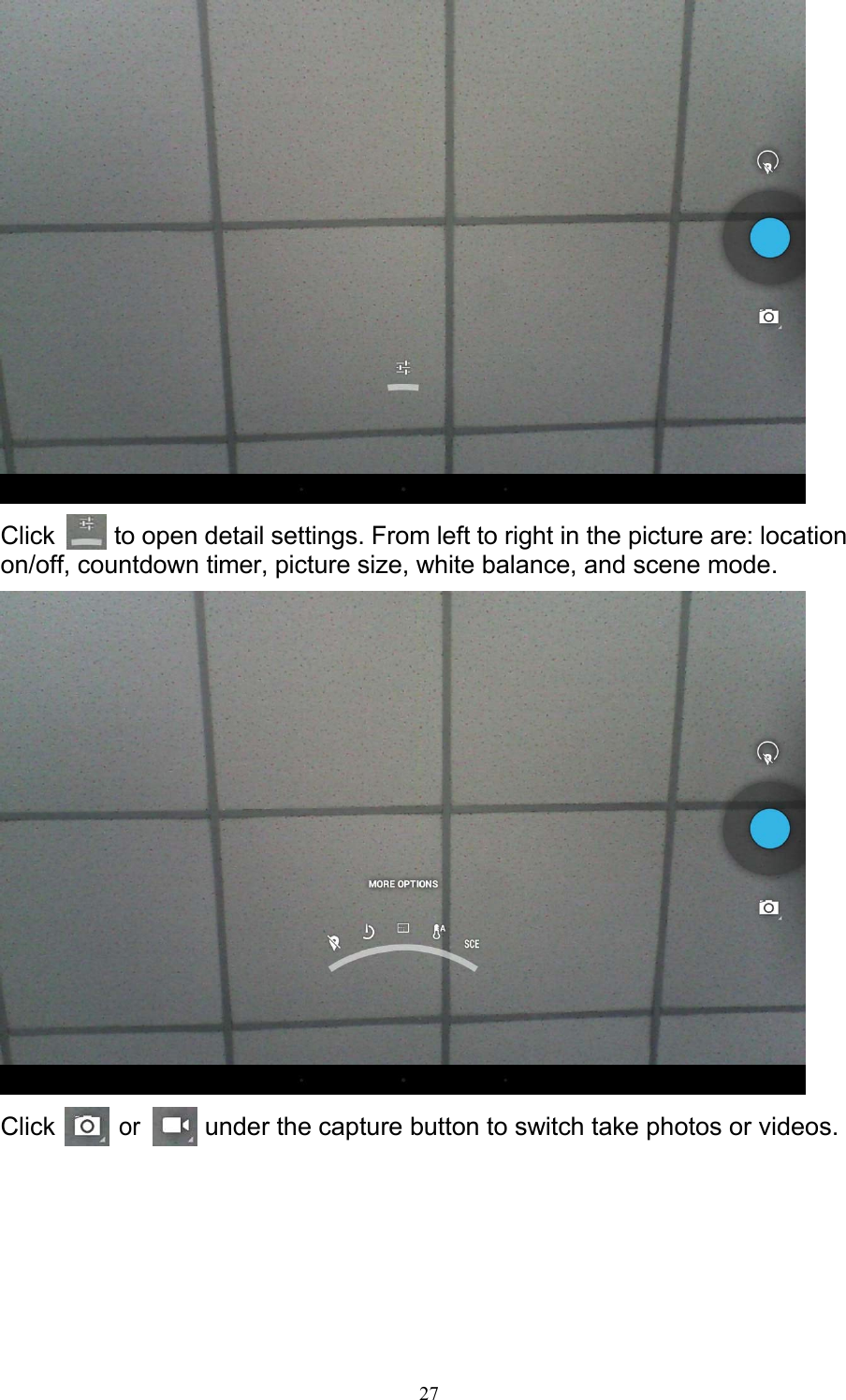 27   Click    to open detail settings. From left to right in the picture are: location on/off, countdown timer, picture size, white balance, and scene mode.   Click or under the capture button to switch take photos or videos. 