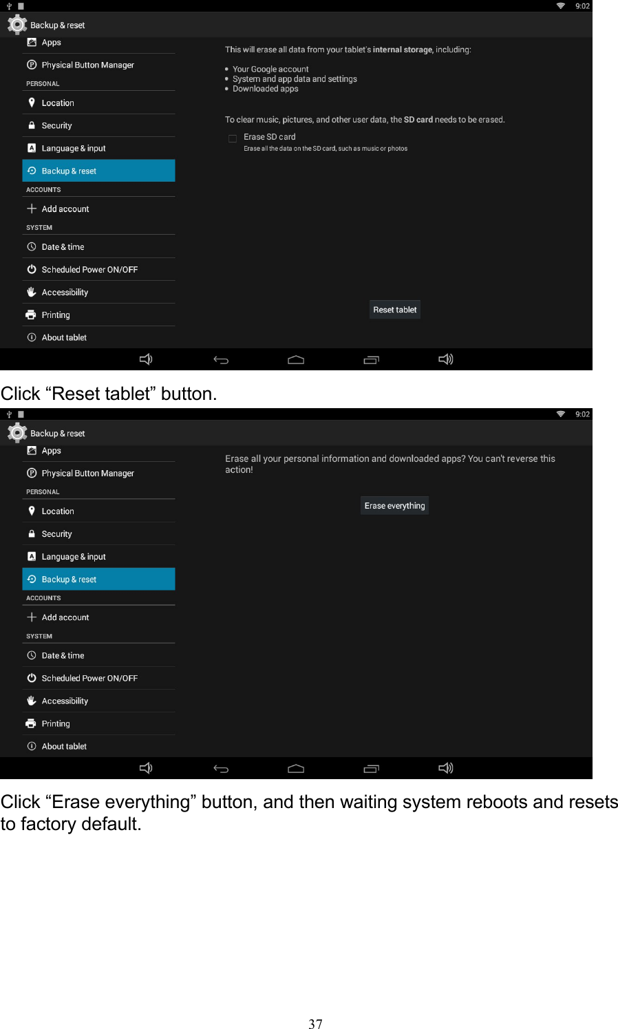 37   Click “Reset tablet” button.   Click “Erase everything” button, and then waiting system reboots and resets to factory default. 