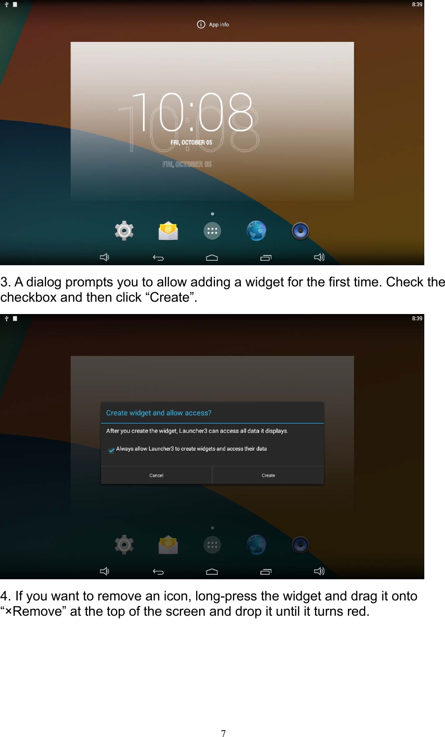 7   3. A dialog prompts you to allow adding a widget for the first time. Check the checkbox and then click “Create”.   4. If you want to remove an icon, long-press the widget and drag it onto “×Remove” at the top of the screen and drop it until it turns red. 