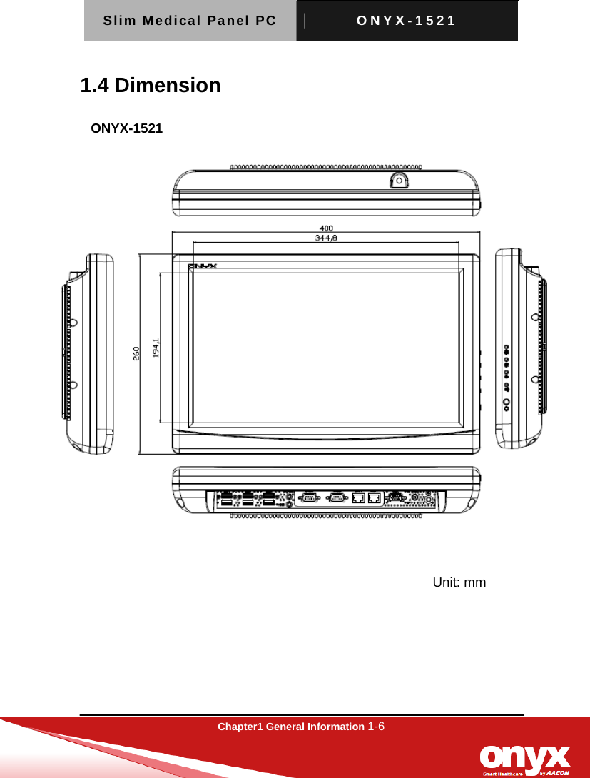 Slim Medical Panel PC  ONYX-1521  Chapter1 General Information 1-6  1.4 Dimension        ONYX-1521 Unit: mm 