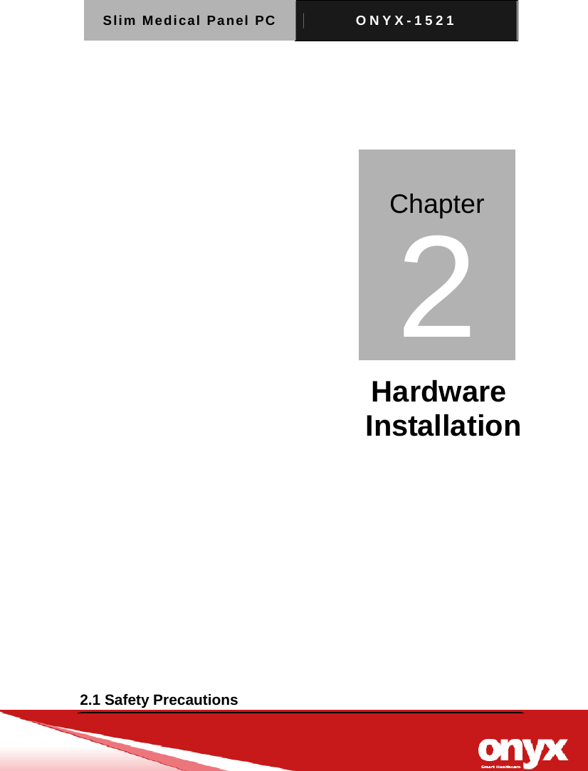 Slim Medical Panel PC  ONYX-1521             Hardware  Installation       2.1 Safety Precautions   Chapter 2