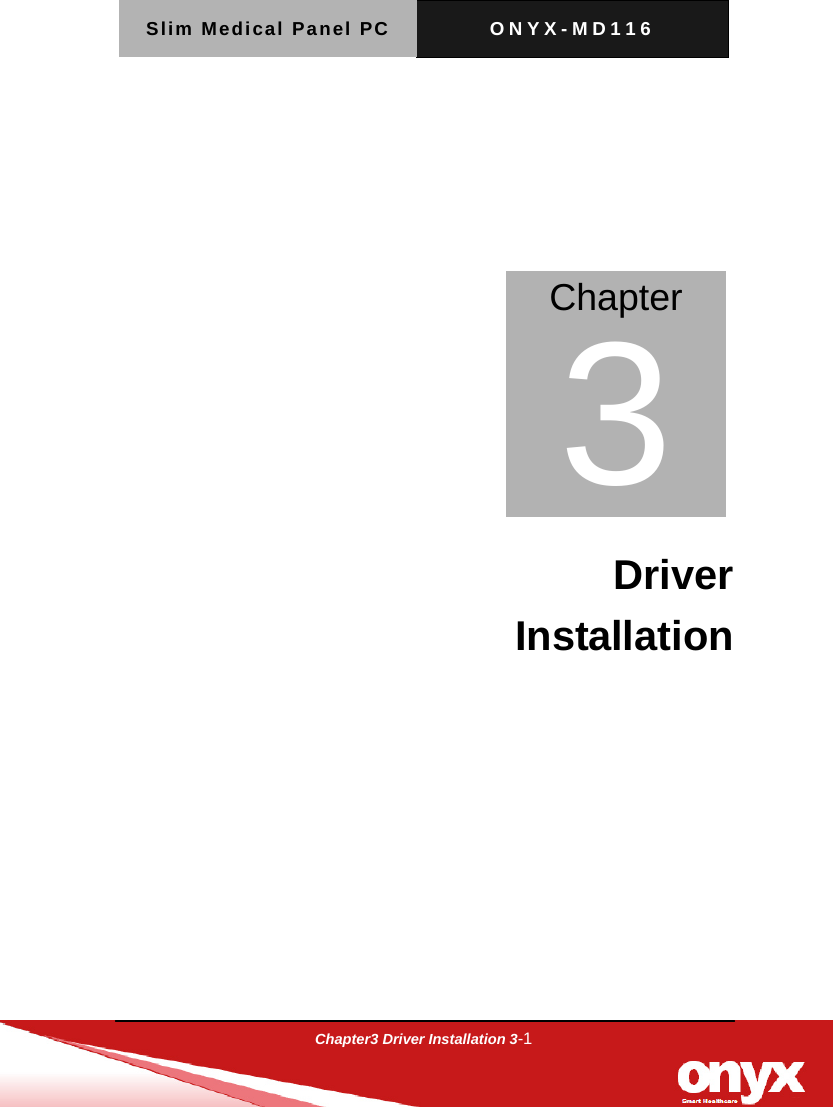 Slim Medical Panel PC  ONYX-MD116  Chapter3 Driver Installation 3-1    Driver Installation        Chapter 3 