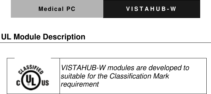 Medical PC V I S T A H U B - W   UL Module Description   VISTAHUB-W modules are developed to suitable for the Classification Mark requirement  
