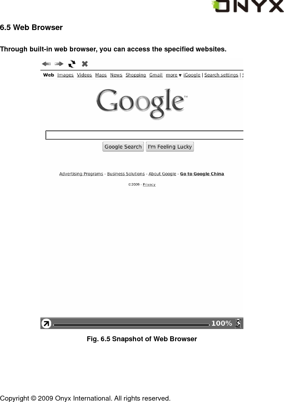  Copyright &copy; 2009 Onyx International. All rights reserved.                                 6.5 Web Browser Through built-in web browser, you can access the specified websites.  Fig. 6.5 Snapshot of Web Browser 