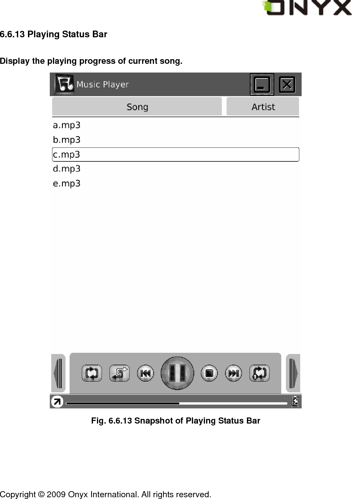  Copyright &copy; 2009 Onyx International. All rights reserved.                                 6.6.13 Playing Status Bar Display the playing progress of current song.  Fig. 6.6.13 Snapshot of Playing Status Bar 