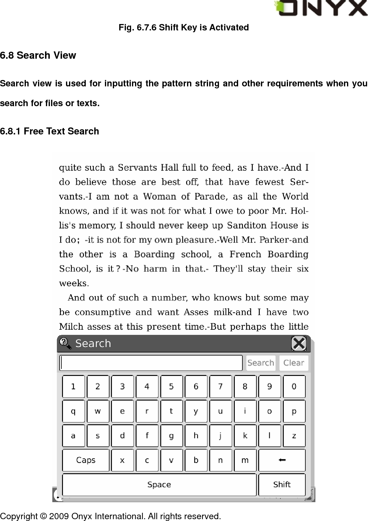  Copyright &copy; 2009 Onyx International. All rights reserved.                                 Fig. 6.7.6 Shift Key is Activated 6.8 Search View Search view is used for inputting the pattern string and other requirements when you search for files or texts. 6.8.1 Free Text Search  