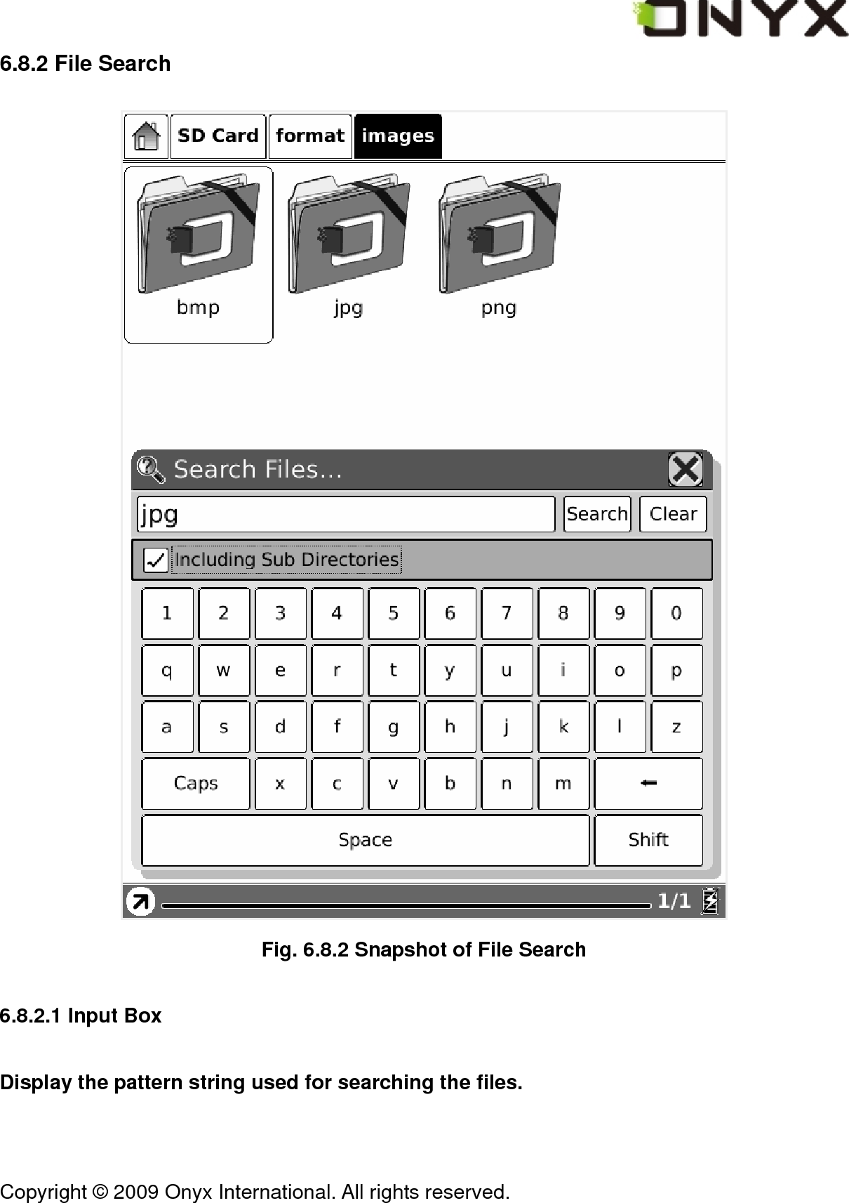  Copyright &copy; 2009 Onyx International. All rights reserved.                                 6.8.2 File Search  Fig. 6.8.2 Snapshot of File Search 6.8.2.1 Input Box Display the pattern string used for searching the files. 