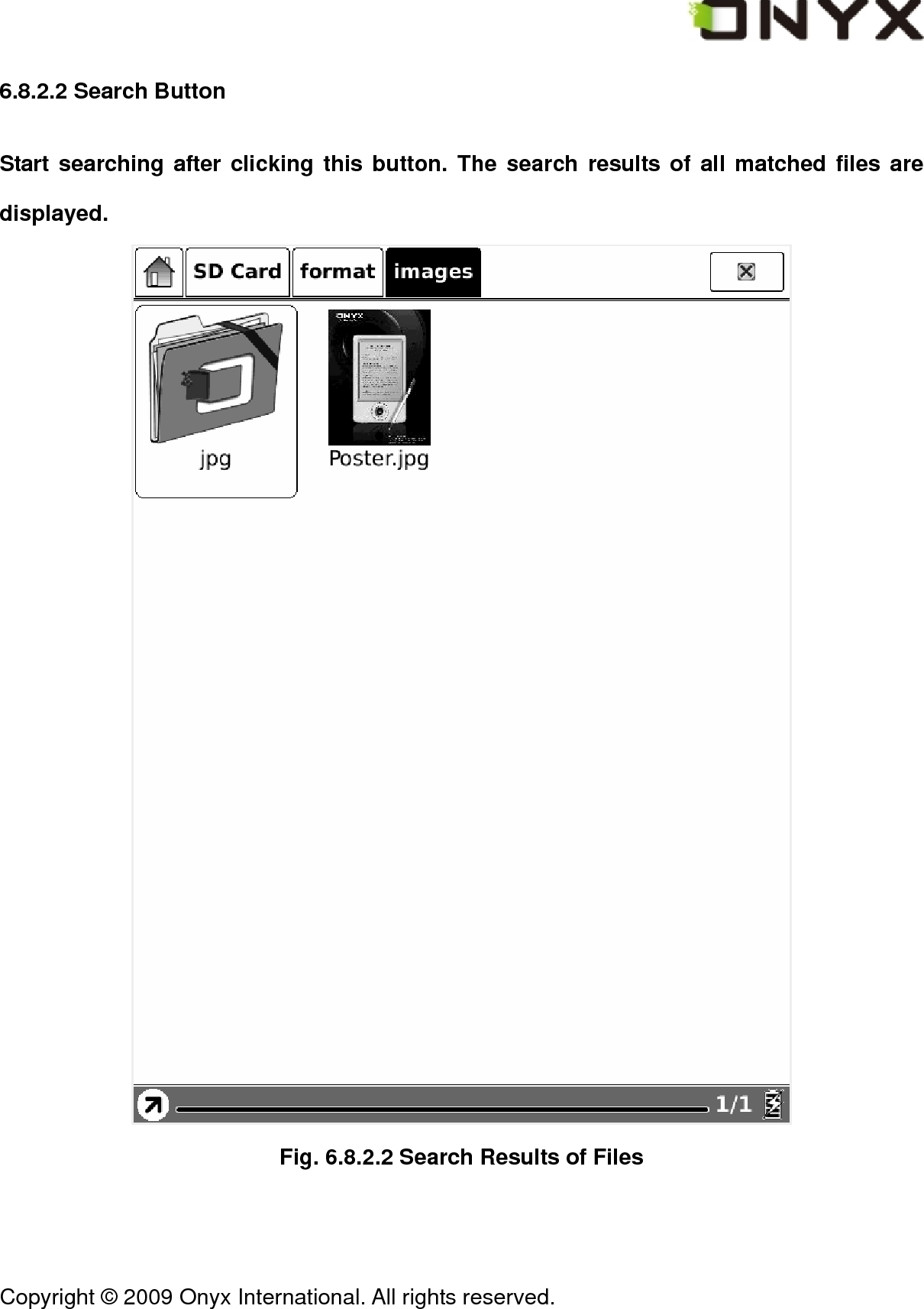  Copyright &copy; 2009 Onyx International. All rights reserved.                                 6.8.2.2 Search Button Start searching after clicking this button. The search results of all matched files are displayed.  Fig. 6.8.2.2 Search Results of Files 