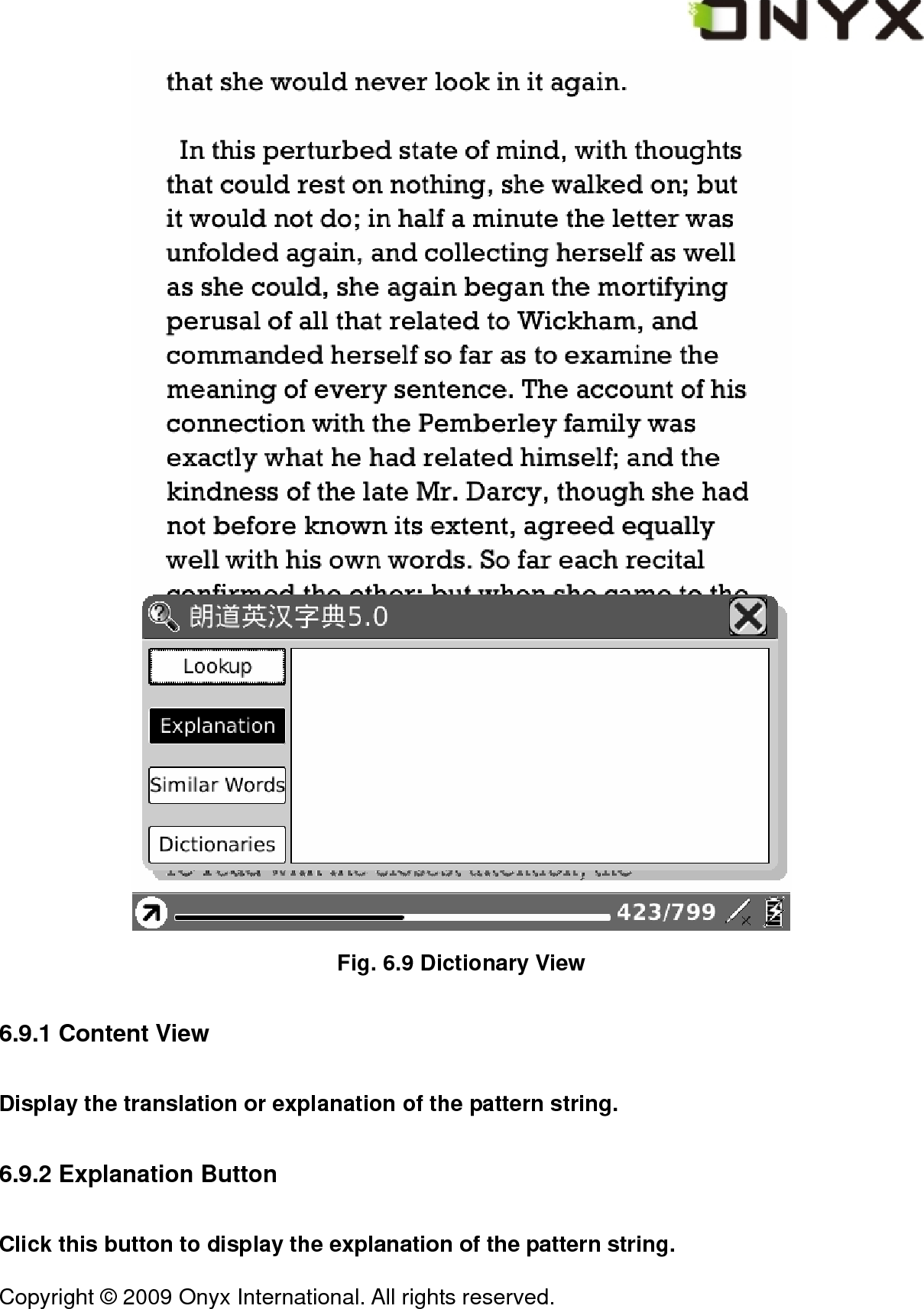  Copyright &copy; 2009 Onyx International. All rights reserved.                                  Fig. 6.9 Dictionary View 6.9.1 Content View Display the translation or explanation of the pattern string. 6.9.2 Explanation Button Click this button to display the explanation of the pattern string. 