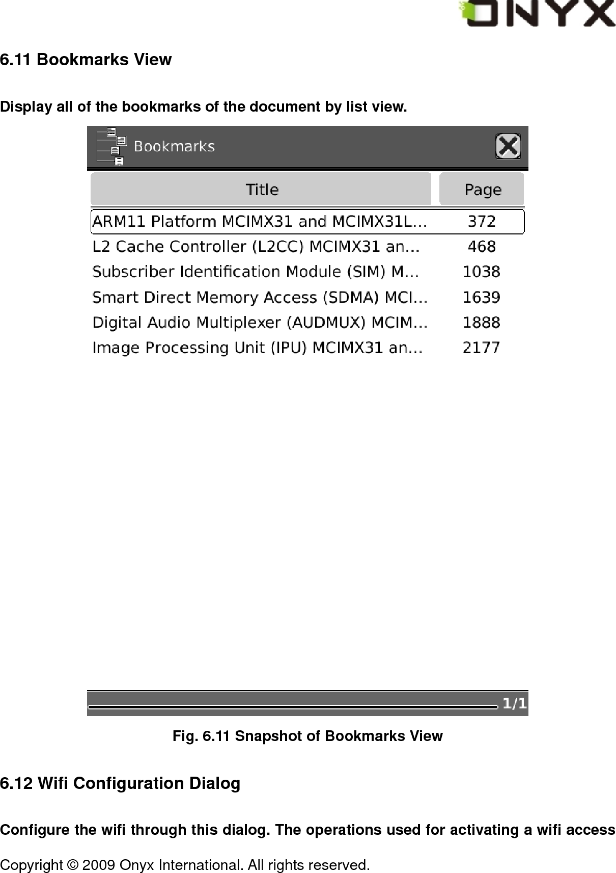  Copyright &copy; 2009 Onyx International. All rights reserved.                                 6.11 Bookmarks View Display all of the bookmarks of the document by list view.  Fig. 6.11 Snapshot of Bookmarks View 6.12 Wifi Configuration Dialog Configure the wifi through this dialog. The operations used for activating a wifi access 