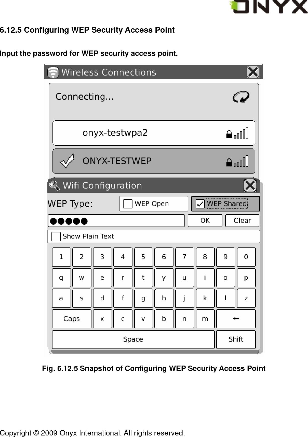  Copyright &copy; 2009 Onyx International. All rights reserved.                                 6.12.5 Configuring WEP Security Access Point Input the password for WEP security access point.  Fig. 6.12.5 Snapshot of Configuring WEP Security Access Point 