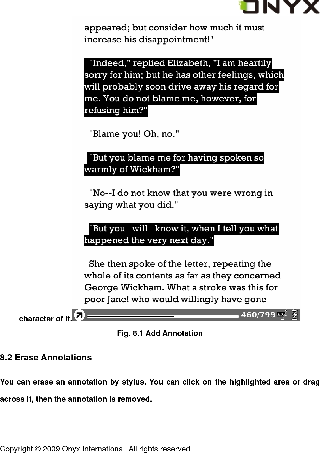  Copyright &copy; 2009 Onyx International. All rights reserved.                                 character of it.  Fig. 8.1 Add Annotation 8.2 Erase Annotations You can erase an annotation by stylus. You can click on the highlighted area or drag across it, then the annotation is removed.  