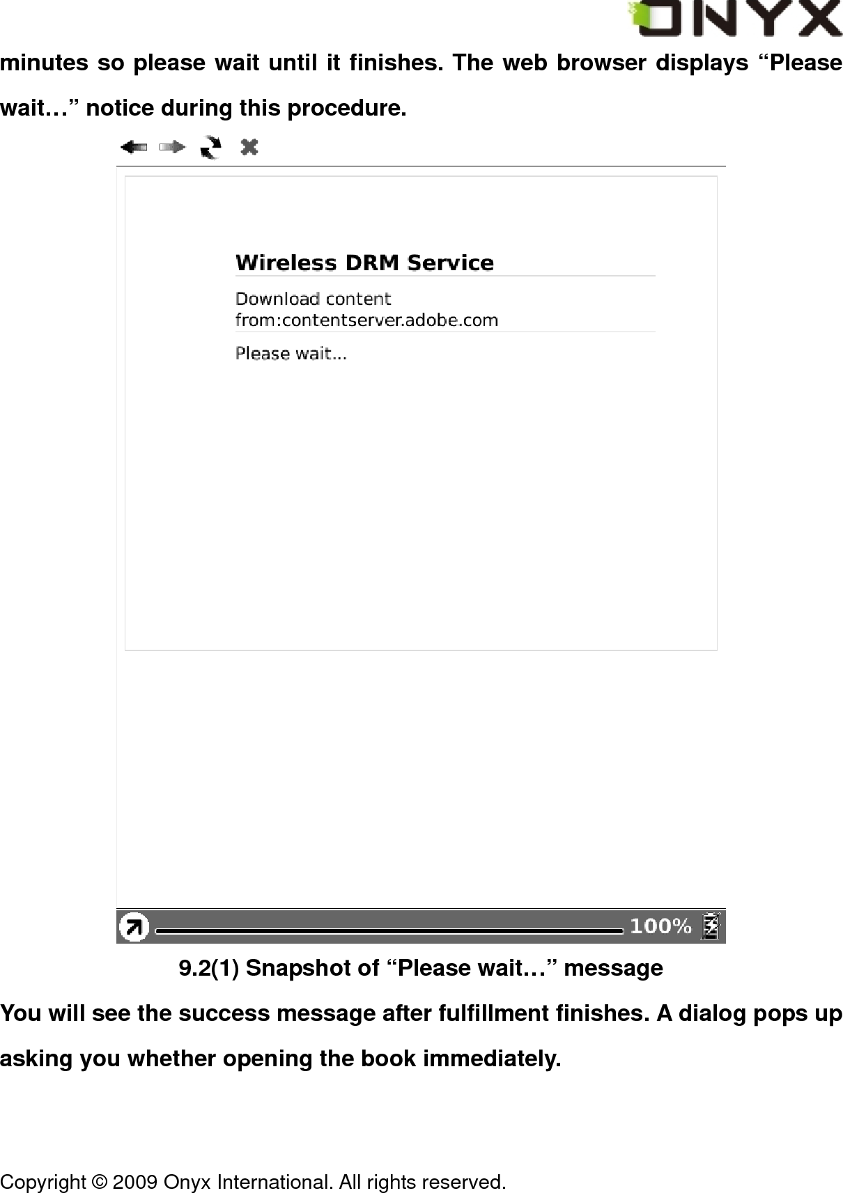  Copyright &copy; 2009 Onyx International. All rights reserved.                                 minutes so please wait until it finishes. The web browser displays &ldquo;Please wait&hellip;&rdquo; notice during this procedure.  9.2(1) Snapshot of &ldquo;Please wait&hellip;&rdquo; message You will see the success message after fulfillment finishes. A dialog pops up asking you whether opening the book immediately. 