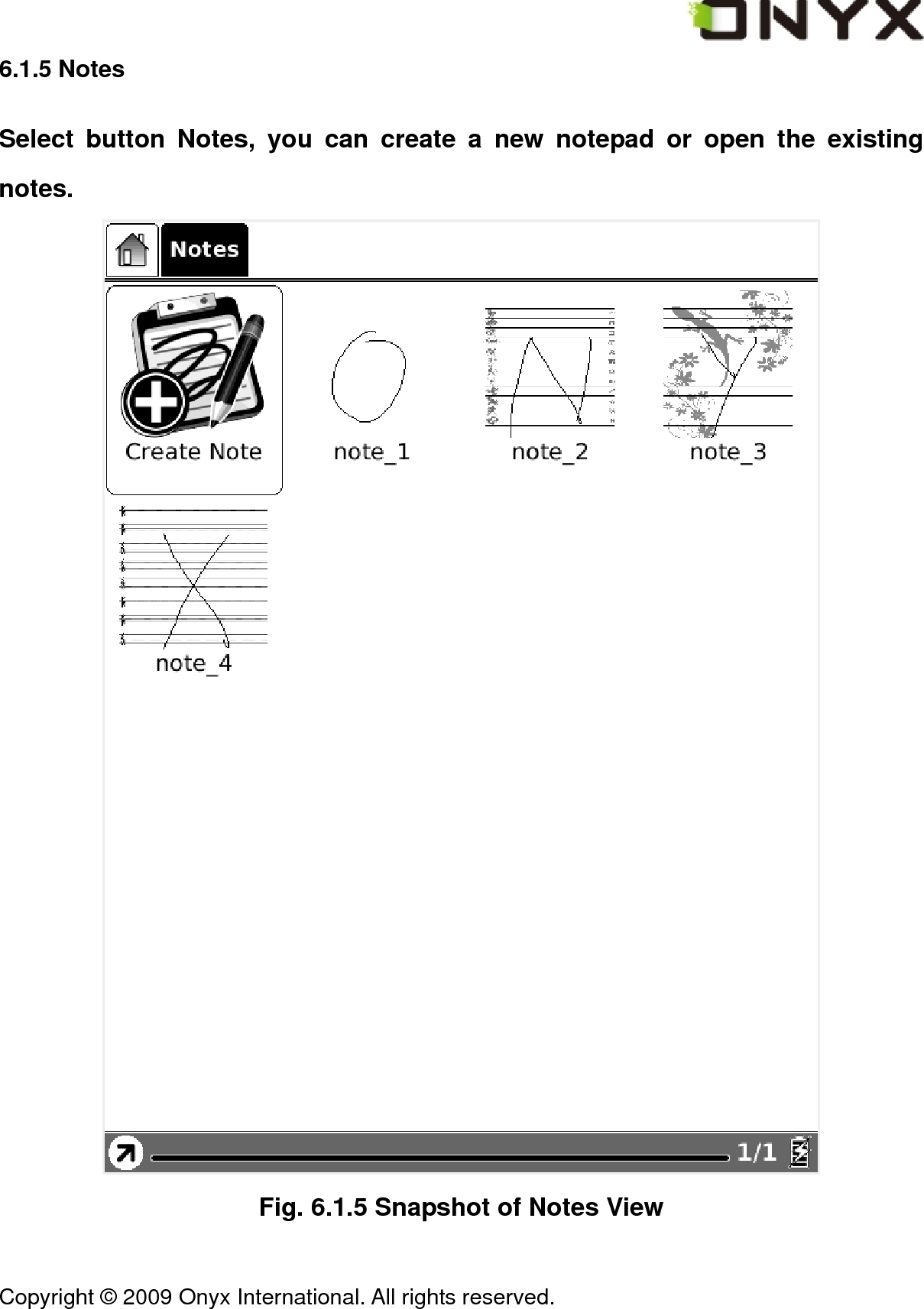  Copyright &copy; 2009 Onyx International. All rights reserved.                                 6.1.5 Notes Select button Notes, you can create a new notepad or open the existing notes.  Fig. 6.1.5 Snapshot of Notes View 