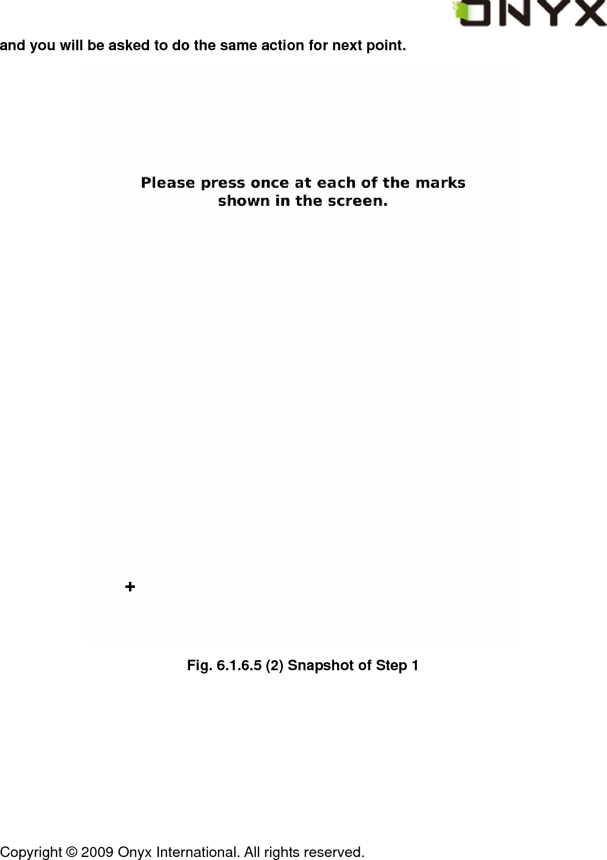  Copyright &copy; 2009 Onyx International. All rights reserved.                                 and you will be asked to do the same action for next point.  Fig. 6.1.6.5 (2) Snapshot of Step 1 