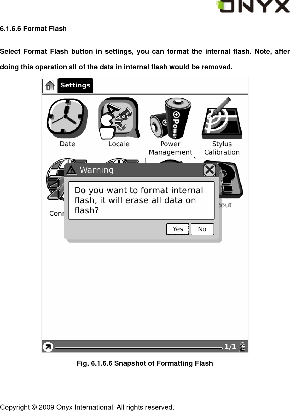  Copyright &copy; 2009 Onyx International. All rights reserved.                                 6.1.6.6 Format Flash Select Format Flash button in settings, you can format the internal flash. Note, after doing this operation all of the data in internal flash would be removed.  Fig. 6.1.6.6 Snapshot of Formatting Flash 