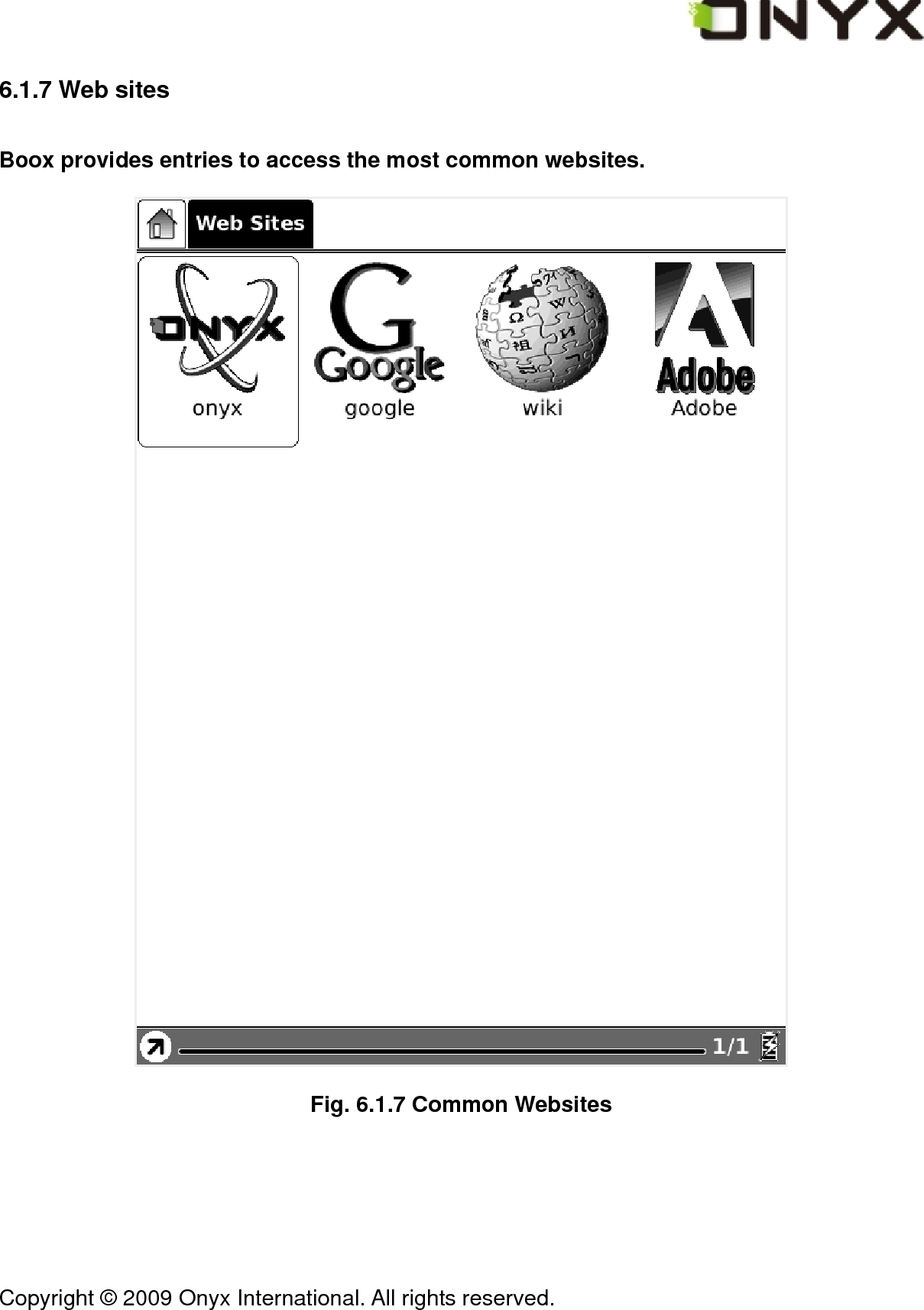  Copyright &copy; 2009 Onyx International. All rights reserved.                                 6.1.7 Web sites Boox provides entries to access the most common websites.  Fig. 6.1.7 Common Websites 
