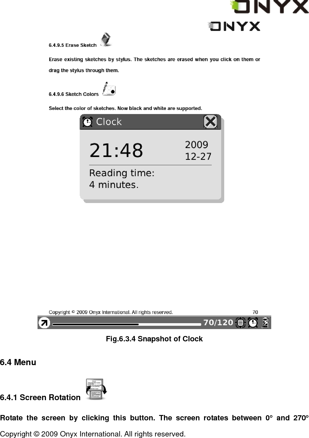 Copyright &copy; 2009 Onyx International. All rights reserved.                                  Fig.6.3.4 Snapshot of Clock 6.4 Menu 6.4.1 Screen Rotation   Rotate the screen by clicking this button. The screen rotates between 0&deg; and 270&deg; 