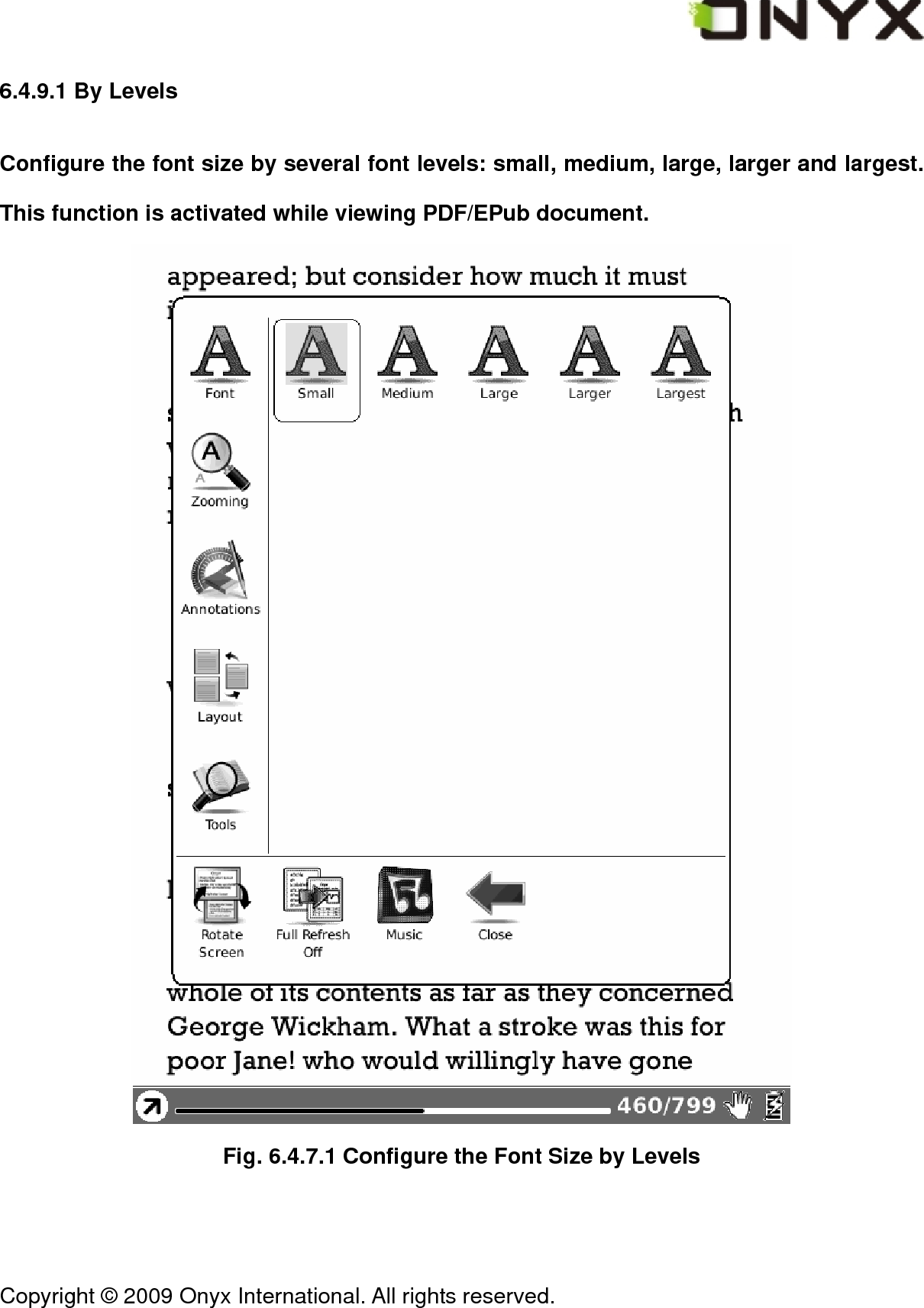  Copyright &copy; 2009 Onyx International. All rights reserved.                                 6.4.9.1 By Levels Configure the font size by several font levels: small, medium, large, larger and largest. This function is activated while viewing PDF/EPub document.  Fig. 6.4.7.1 Configure the Font Size by Levels 