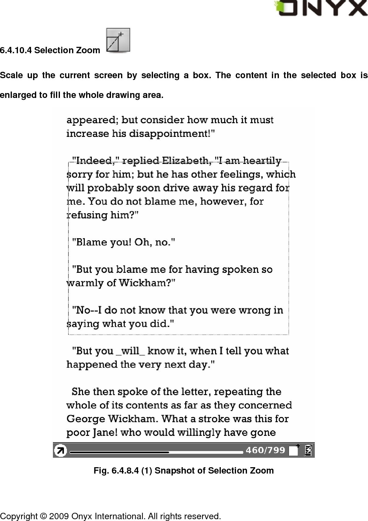  Copyright &copy; 2009 Onyx International. All rights reserved.                                 6.4.10.4 Selection Zoom   Scale up the current screen by selecting a box. The content in the selected box is enlarged to fill the whole drawing area.  Fig. 6.4.8.4 (1) Snapshot of Selection Zoom 