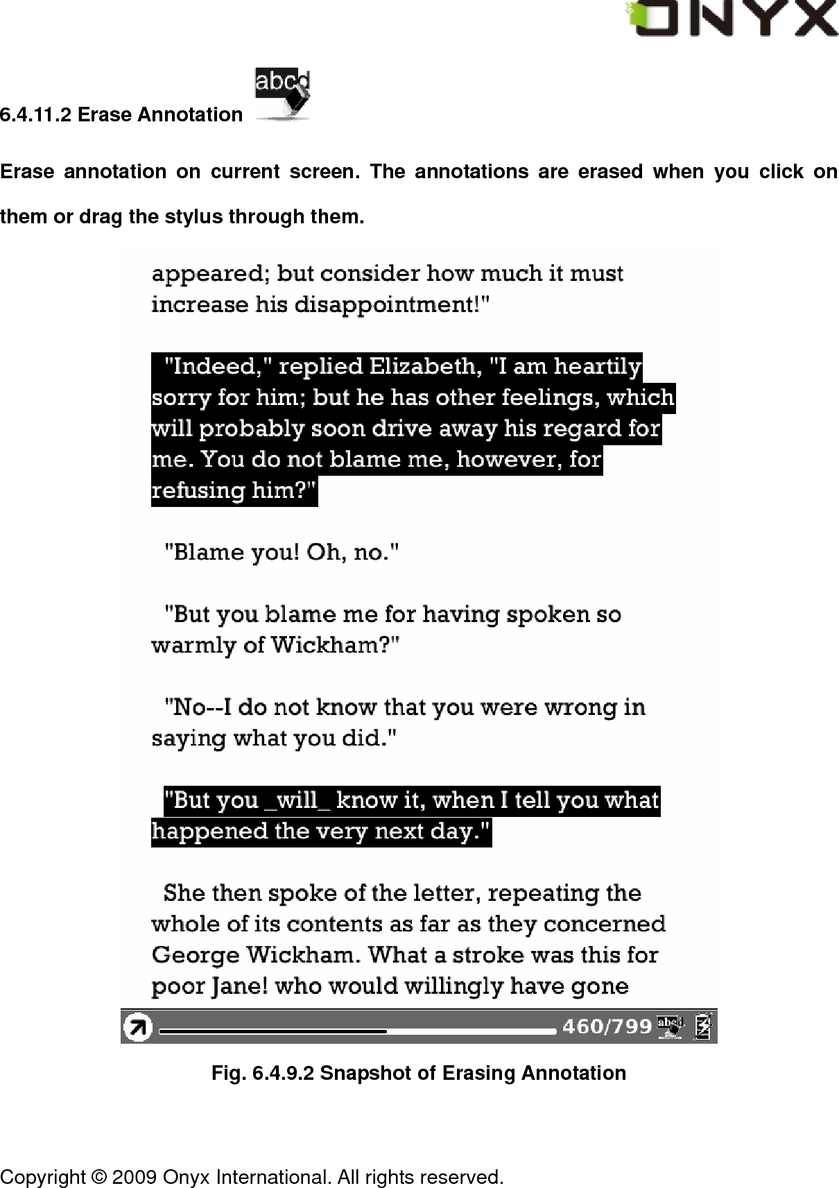 Copyright &copy; 2009 Onyx International. All rights reserved.                                 6.4.11.2 Erase Annotation   Erase annotation on current screen. The annotations are erased when you click on them or drag the stylus through them.  Fig. 6.4.9.2 Snapshot of Erasing Annotation 