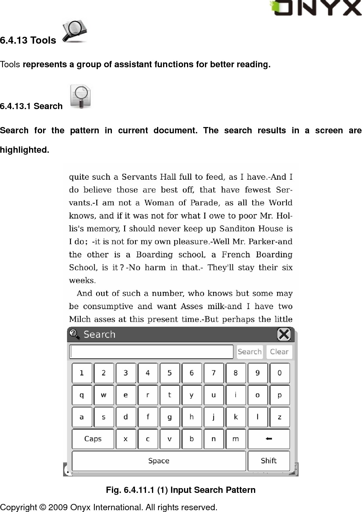  Copyright &copy; 2009 Onyx International. All rights reserved.                                 6.4.13 Tools   Tools represents a group of assistant functions for better reading. 6.4.13.1 Search   Search for the pattern in current document. The search results in a screen are highlighted.  Fig. 6.4.11.1 (1) Input Search Pattern 