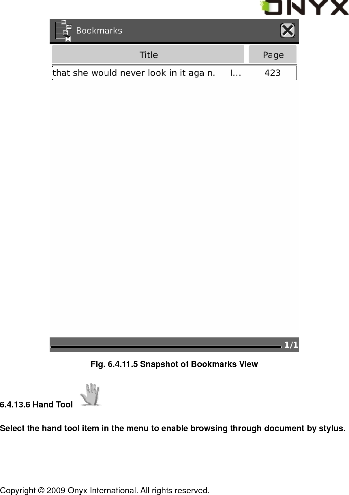  Copyright &copy; 2009 Onyx International. All rights reserved.                                  Fig. 6.4.11.5 Snapshot of Bookmarks View 6.4.13.6 Hand Tool   Select the hand tool item in the menu to enable browsing through document by stylus. 