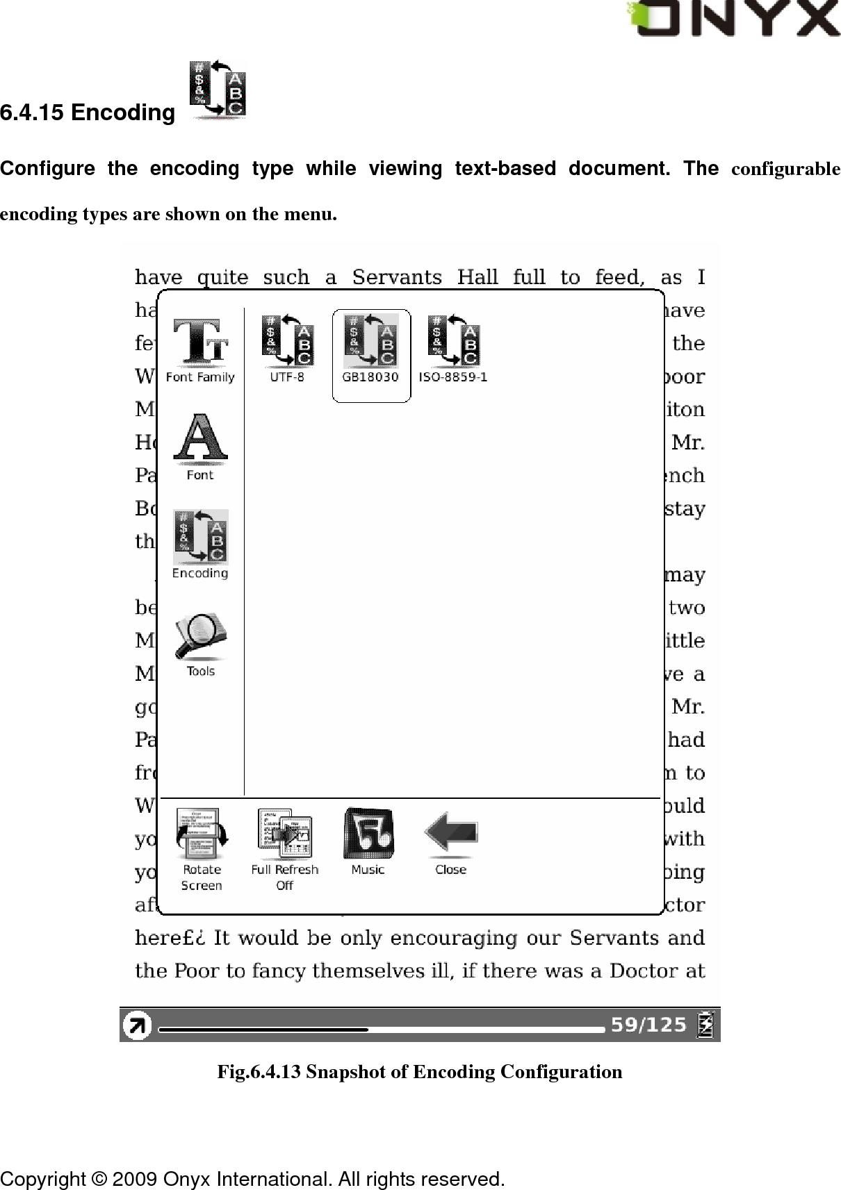  Copyright &copy; 2009 Onyx International. All rights reserved.                                 6.4.15 Encoding   Configure the encoding type while viewing text-based document. The configurable encoding types are shown on the menu.  Fig.6.4.13 Snapshot of Encoding Configuration 
