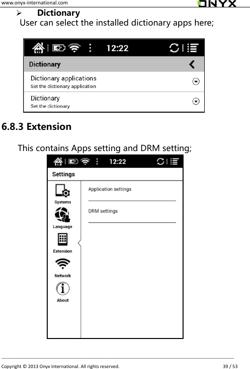 www.onyx-international.com                                                                                                                                                                                                __________________________________________________________________________________________________________________ Copyright &copy;  2013 Onyx International. All rights reserved.               39 / 53  Dictionary   User can select the installed dictionary apps here;         6.8.3 Extension This contains Apps setting and DRM setting;                    