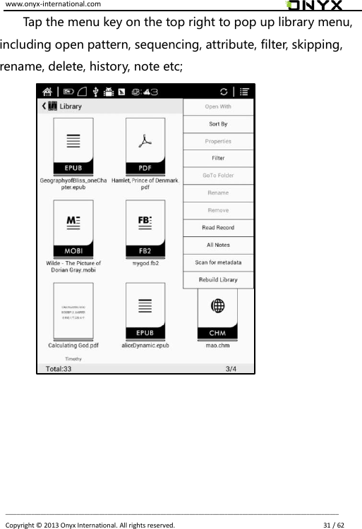 www.onyx-international.com                                                                                                                                                                                                                             __________________________________________________________________________________________________________________ Copyright &copy;  2013 Onyx International. All rights reserved.                             31 / 62 Tap the menu key on the top right to pop up library menu, including open pattern, sequencing, attribute, filter, skipping, rename, delete, history, note etc;          