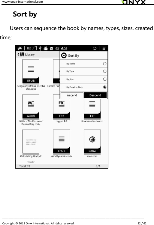 www.onyx-international.com                                                                                                                                                                                                                             __________________________________________________________________________________________________________________ Copyright &copy;  2013 Onyx International. All rights reserved.                             32 / 62 Sort by Users can sequence the book by names, types, sizes, created time;          