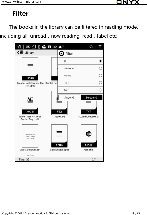 www.onyx-international.com                                                                                                                                                                                                                             __________________________________________________________________________________________________________________ Copyright &copy;  2013 Onyx International. All rights reserved.                             33 / 62 Filter The books in the library can be filtered in reading mode, including all, unread，now reading, read，label etc;   .       