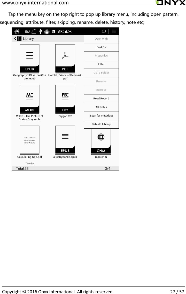  www.onyx-international.com                                                                                                                                                                                                  Copyright &copy;  2016 Onyx International. All rights reserved.                27 / 57 Tap the menu key on the top right to pop up library menu, including open pattern, sequencing, attribute, filter, skipping, rename, delete, history, note etc;         