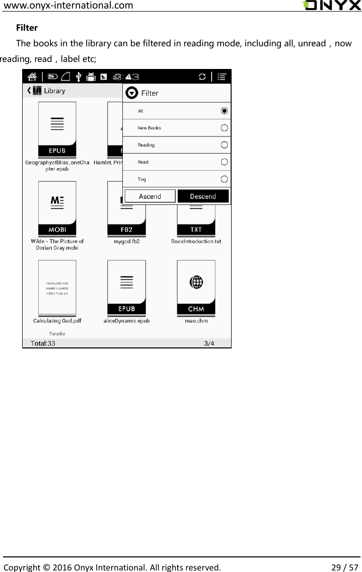  www.onyx-international.com                                                                                                                                                                                                  Copyright &copy;  2016 Onyx International. All rights reserved.                29 / 57 Filter The books in the library can be filtered in reading mode, including all, unread，now reading, read，label etc;          
