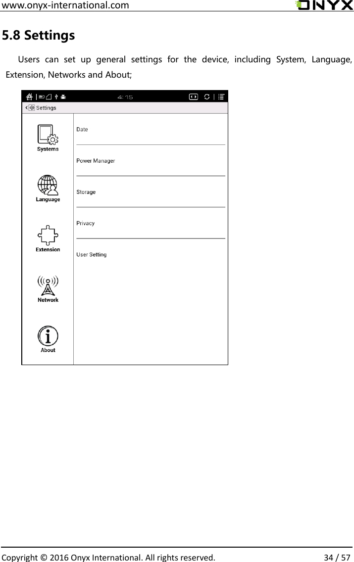  www.onyx-international.com                                                                                                                                                                                                  Copyright &copy;  2016 Onyx International. All rights reserved.                34 / 57 5.8 Settings Users  can  set  up  general  settings  for  the  device,  including  System,  Language, Extension, Networks and About;                     