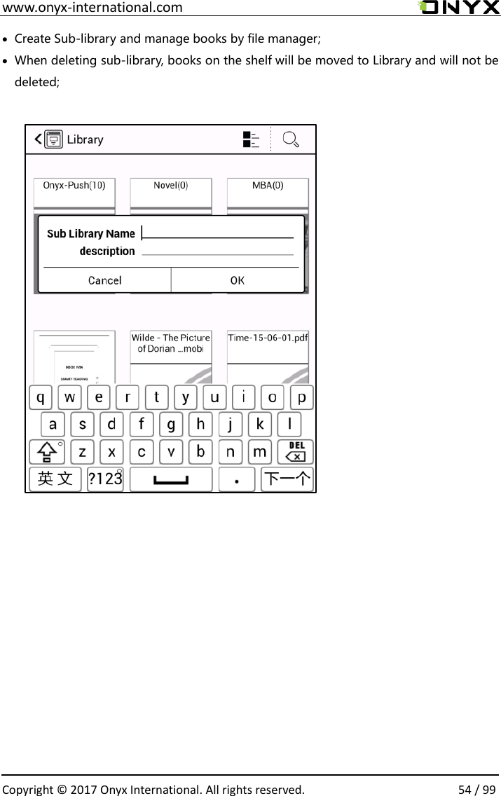  www.onyx-international.com                                                                                                                                                                                                  Copyright &copy;  2017 Onyx International. All rights reserved.                54 / 99  Create Sub-library and manage books by file manager;  When deleting sub-library, books on the shelf will be moved to Library and will not be deleted;                                  