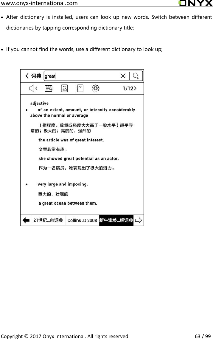  www.onyx-international.com                                                                                                                                                                                                  Copyright &copy;  2017 Onyx International. All rights reserved.                63 / 99  After dictionary  is  installed, users can  look up  new words. Switch between  different dictionaries by tapping corresponding dictionary title;   If you cannot find the words, use a different dictionary to look up;                             