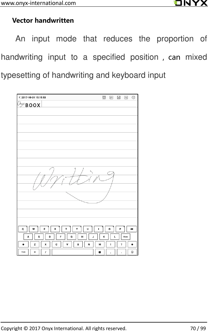  www.onyx-international.com                                                                                                                                                                                                  Copyright &copy;  2017 Onyx International. All rights reserved.                70 / 99 Vector handwritten An  input  mode  that  reduces  the  proportion  of handwriting  input  to  a  specified  position ，can  mixed typesetting of handwriting and keyboard input              