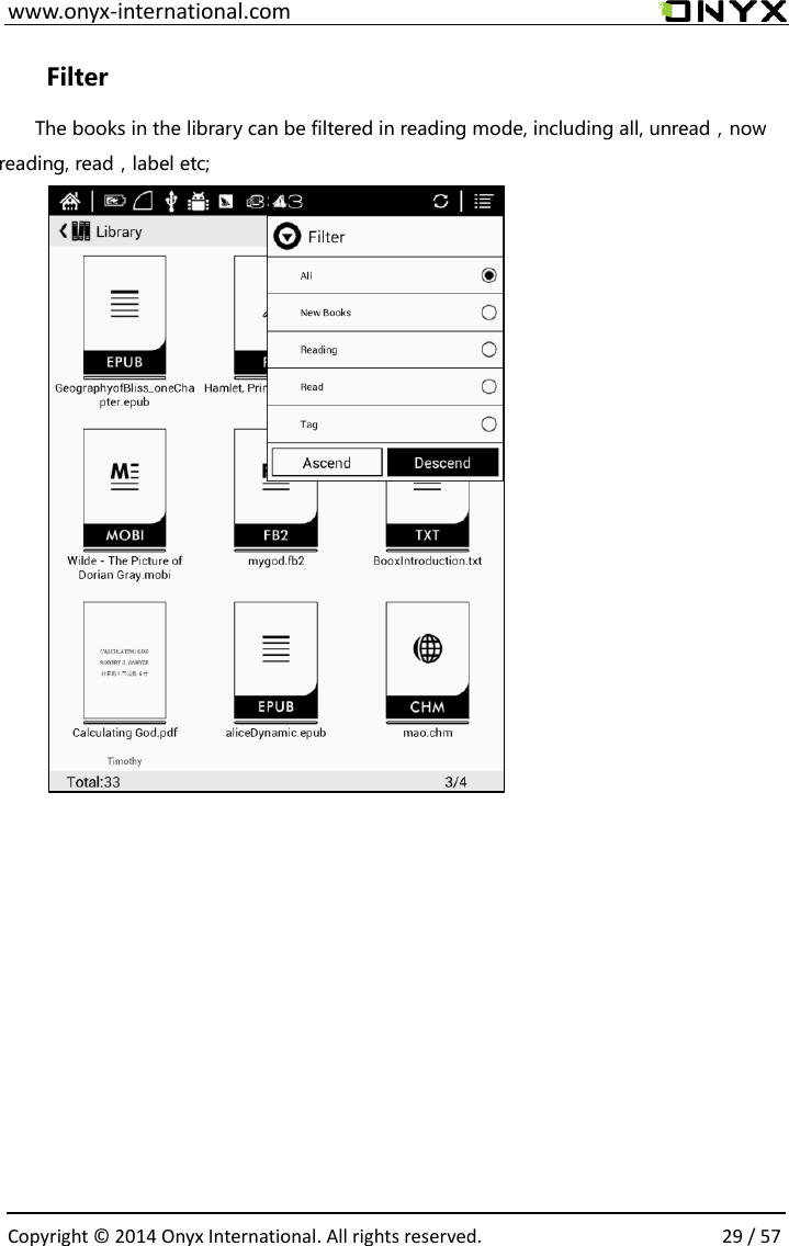  www.onyx-international.com                                                                                                                                                                                                  Copyright &copy;  2014 Onyx International. All rights reserved.                29 / 57 Filter The books in the library can be filtered in reading mode, including all, unread，now reading, read，label etc;        