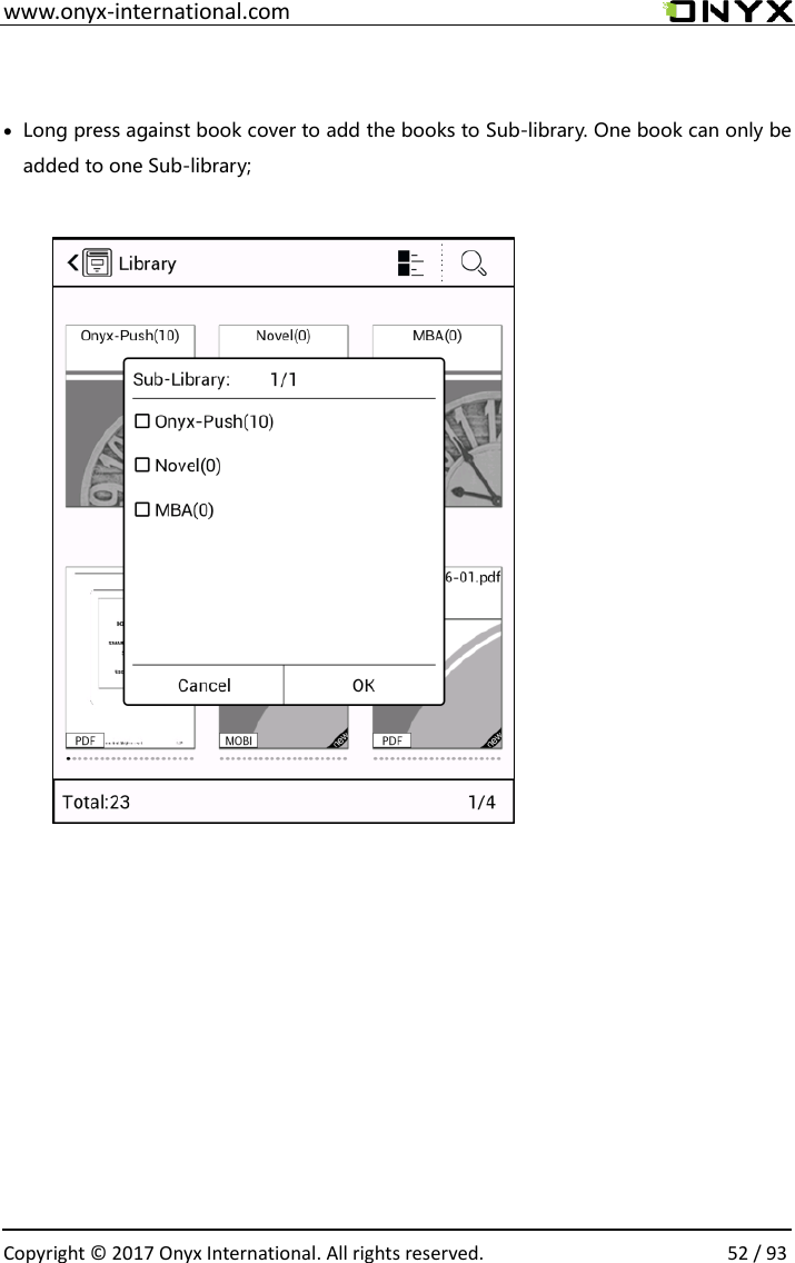  www.onyx-international.com                                                                                                                                                                                                  Copyright &copy; 2017 Onyx International. All rights reserved.                52 / 93   &bull; Long press against book cover to add the books to Sub-library. One book can only be added to one Sub-library;                  