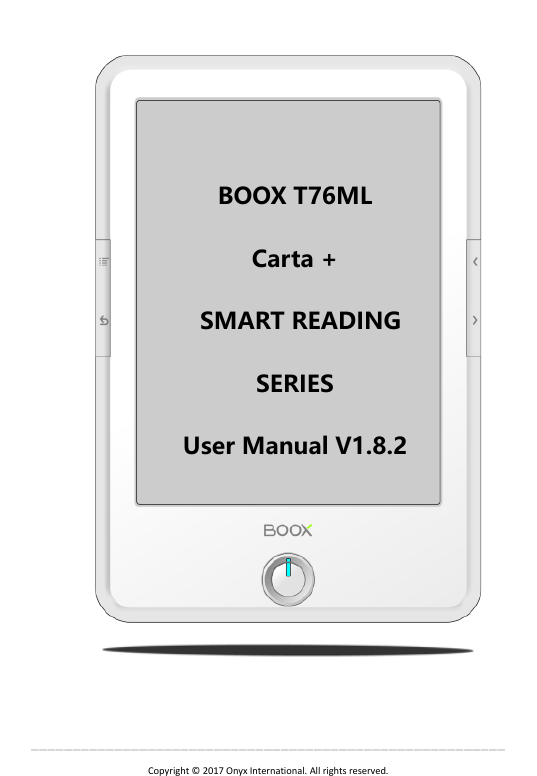  &mdash;&mdash;&mdash;&mdash;&mdash;&mdash;&mdash;&mdash;&mdash;&mdash;&mdash;&mdash;&mdash;&mdash;&mdash;&mdash;&mdash;&mdash;&mdash;&mdash;&mdash;&mdash;&mdash;&mdash;&mdash;&mdash;&mdash;&mdash;&mdash;&mdash;&mdash;&mdash;&mdash;&mdash;&mdash;&mdash;&mdash;&mdash;&mdash;&mdash;&mdash;&mdash;&mdash;&mdash;&mdash;&mdash;&mdash;&mdash;&mdash;&mdash;&mdash;&mdash;&mdash;&mdash;&mdash;&mdash;&mdash;   Copyright &copy;  2017 Onyx International. All rights reserved.                    BOOX T76ML   Carta +     SMART READING SERIES User Manual V1.8.2 