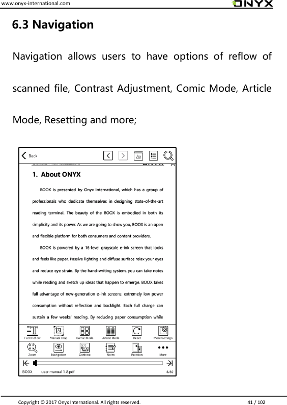 www.onyx-international.com                                                                                                                                                                                                                               Copyright &copy;  2017 Onyx International. All rights reserved.                             41 / 102 6.3 Navigation   Navigation  allows  users  to  have  options  of  reflow  of scanned file, Contrast Adjustment, Comic Mode, Article Mode, Resetting and more;                     