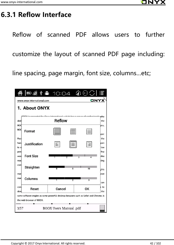 www.onyx-international.com                                                                                                                                                                                                                               Copyright &copy;  2017 Onyx International. All rights reserved.                             42 / 102 6.3.1 Reflow Interface   Reflow  of  scanned  PDF  allows  users  to  further customize the layout of scanned PDF page including: line spacing, page margin, font size, columns&hellip;etc;           